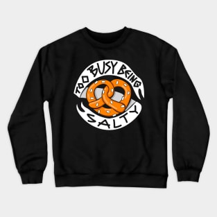 Too Busy Being Salty Crewneck Sweatshirt